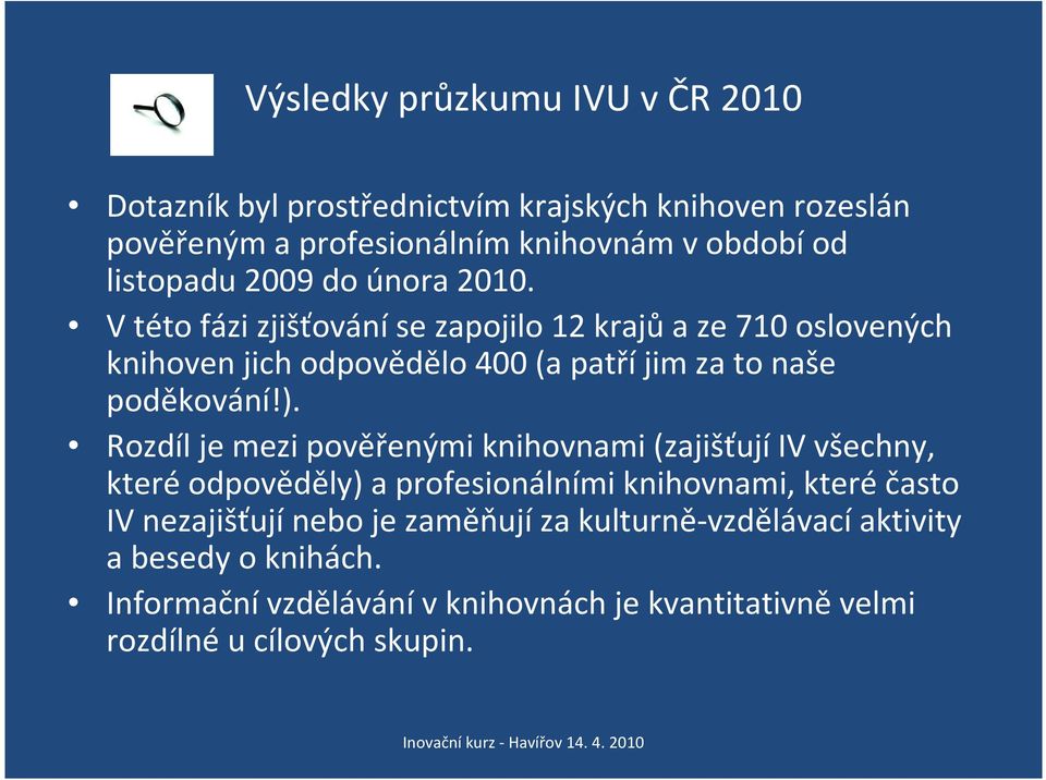 Vtéto fázi zjišťováníse zapojilo 12 krajůa ze 710 oslovených knihoven jich odpovědělo 400 (a patříjim za to naše poděkování!).