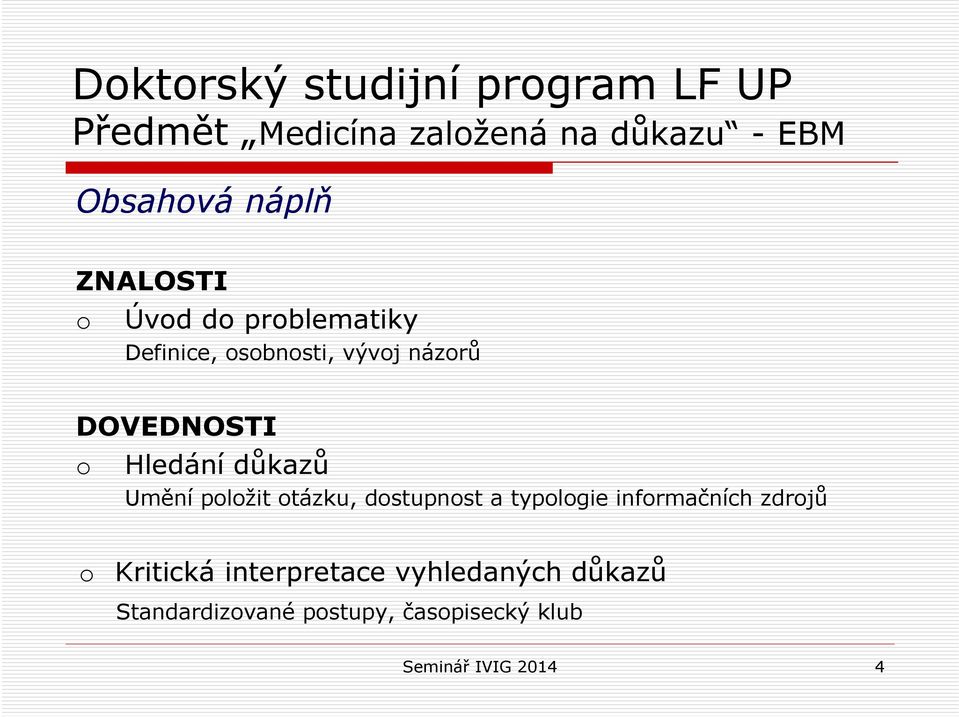 důkazů Umění plžit tázku, dstupnst a typlgie infrmačních zdrjů Kritická