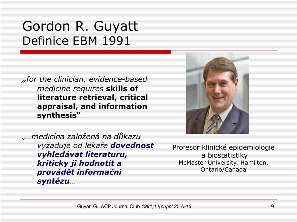 retrieval, critical appraisal, and infrmatin synthesis medicína zalžená na důkazu vyžaduje d lékaře