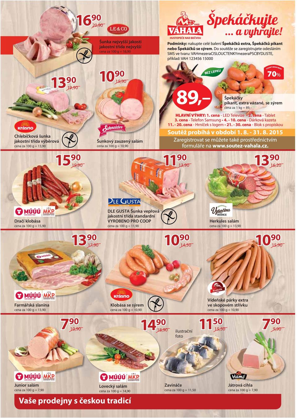 PRO COOP cena za 100 g = 11,90 10 90 14,50 Herkules salám cena za 100 g = 13,90 10 90 15,90 Farmářská slanina cena za 100 g = 13,90 7 90 10,90 Klobása se sýrem cena za 100 g = 10,90 18,90 ilustrační