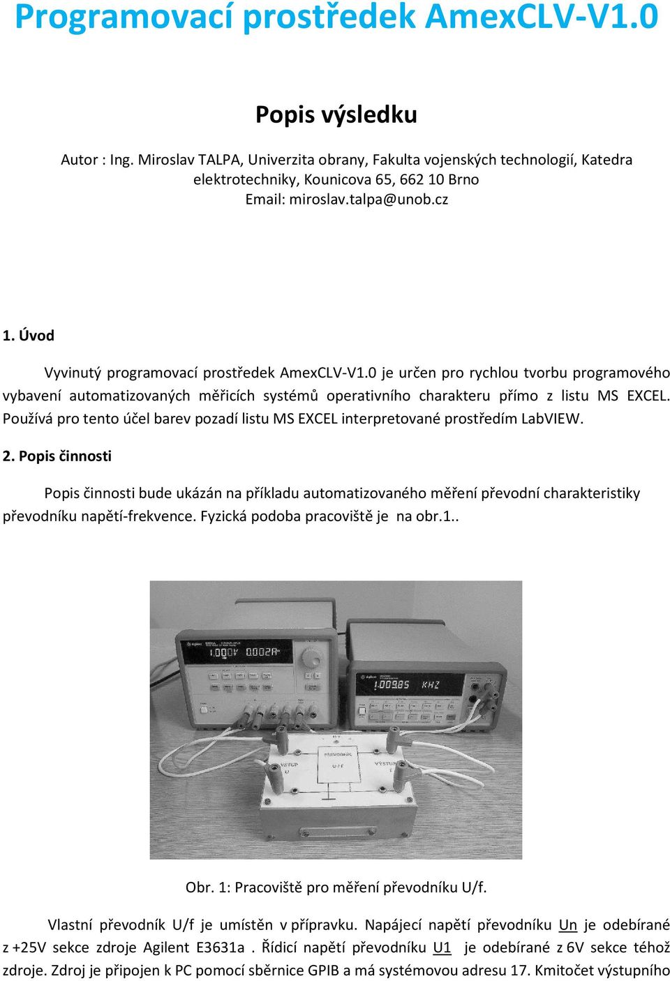 Používá pro tento účel barev pozadí listu MS EXCEL interpretované prostředím LabVIEW. 2.