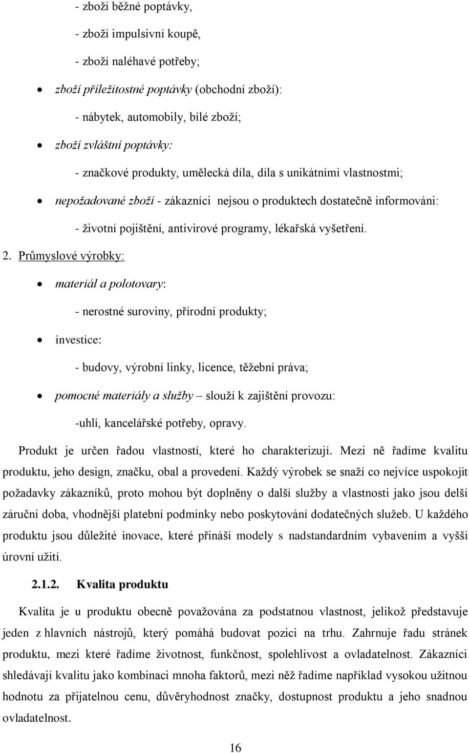 Průmyslové výrobky: - životní pojištění, antivirové programy, lékařská vyšetření.