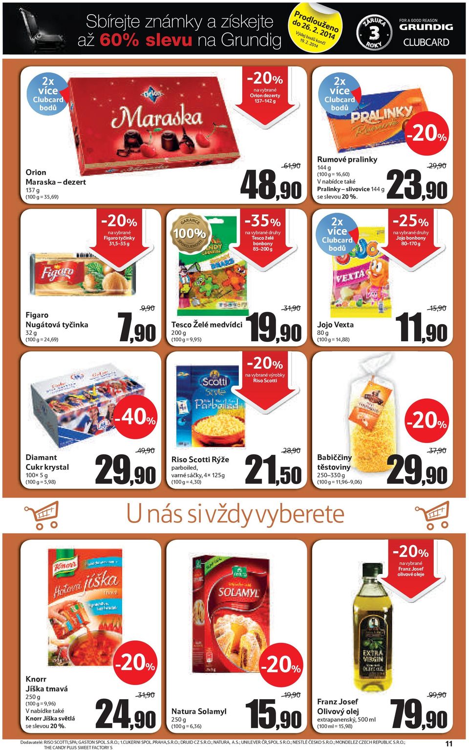 29,90 23,90 Figaro tyčinky 31,5 35 g -35% druhy Tesco želé bonbony 85 200 g 2x více Clubcard bodů druhy Jojo bonbony 80 170 g Figaro Nugátová tyčinka 32 g (100 g = 24,69) 9,90 7,90 Tesco Želé