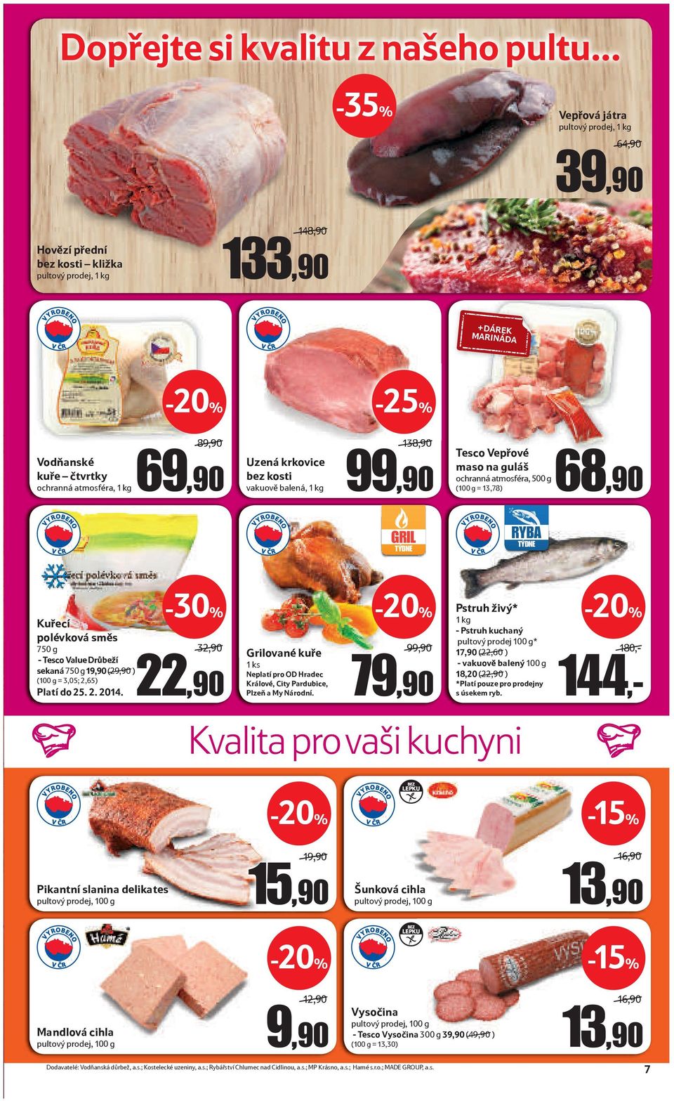 Uzená krkovice bez kosti vakuově balená, 1 kg 138,90 138,90 138,90 99,90 Tesco Vepřové maso na guláš ochranná atmosféra, 500 g (100 g = 13,78) 68,90 RYBA TÝDNE HOTOVKA TÝDNE GRIL TÝDNE RYBA TÝDNE