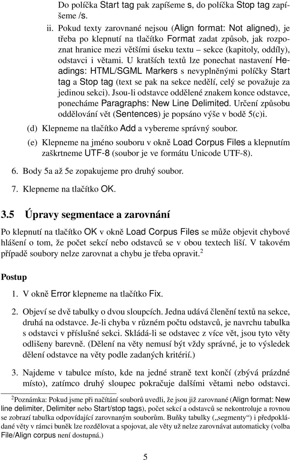 větami. U kratších textů lze ponechat nastavení Headings: HTML/SGML Markers s nevyplněnými políčky Start tag a Stop tag (text se pak na sekce nedělí, celý se považuje za jedinou sekci).