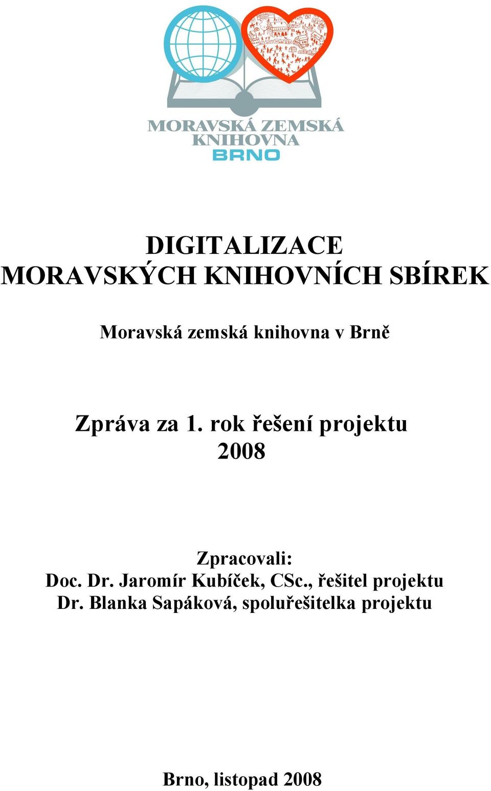 rok řešení projektu 2008 Zpracovali: Doc. Dr.