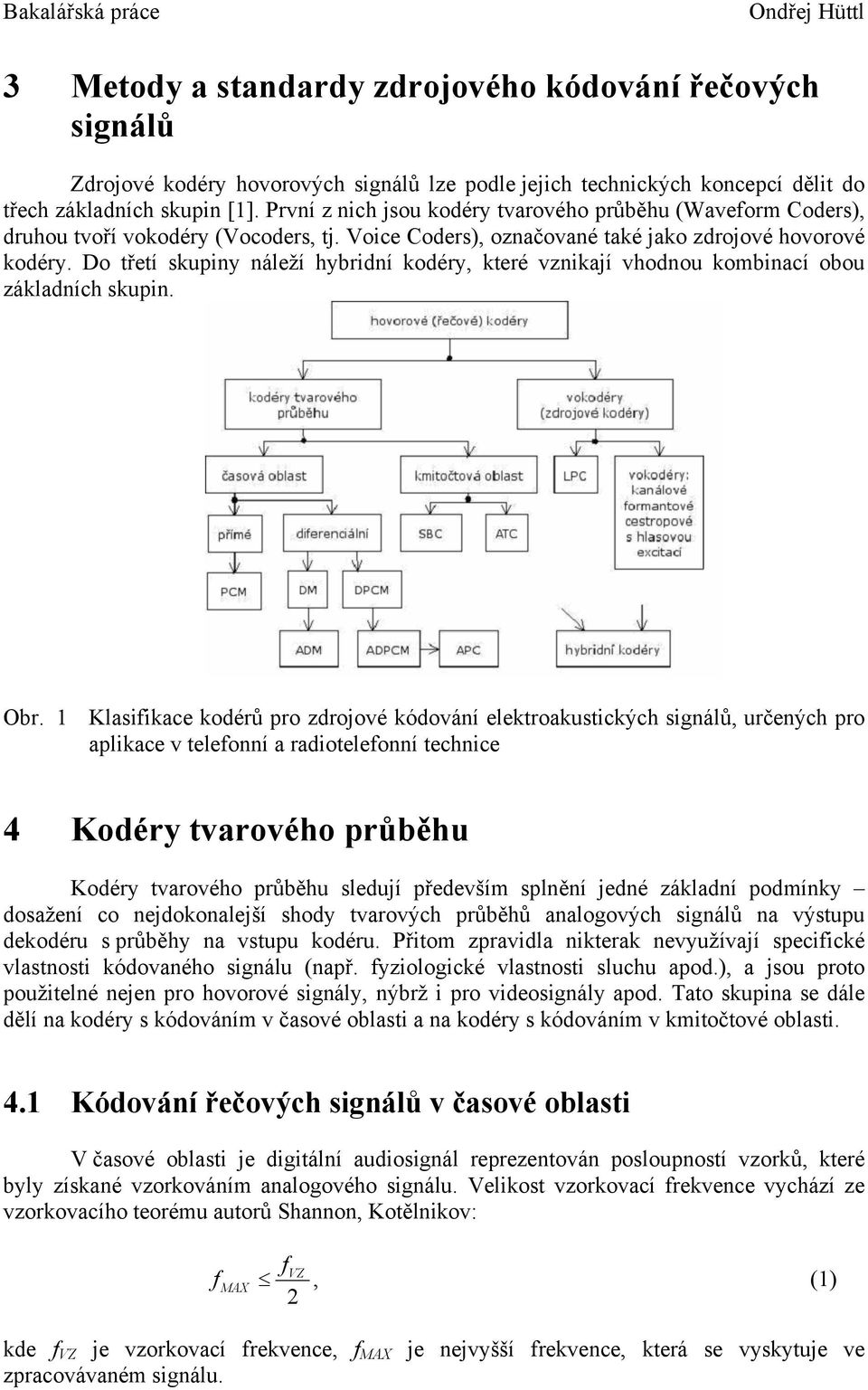 Do třetí skupiny náleží hybridní kodéry, které vznikají vhodnou kombinací obou základních skupin. Obr.