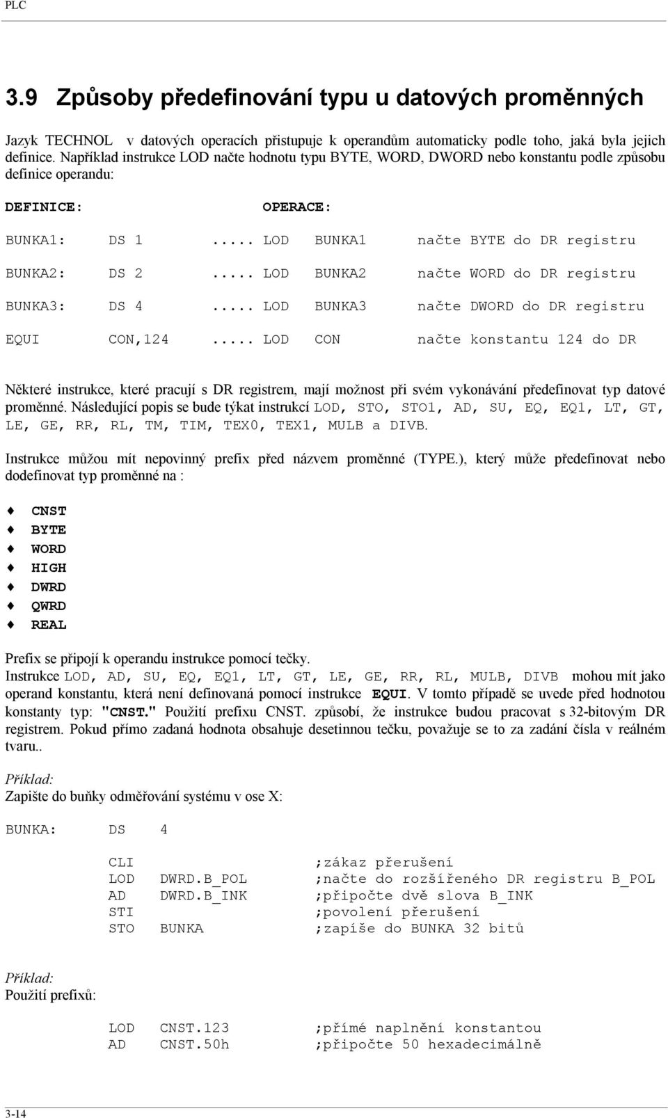 .. LOD BUNKA2 načte WORD do DR registru BUNKA3: DS 4... LOD BUNKA3 načte DWORD do DR registru EQUI CON,124.