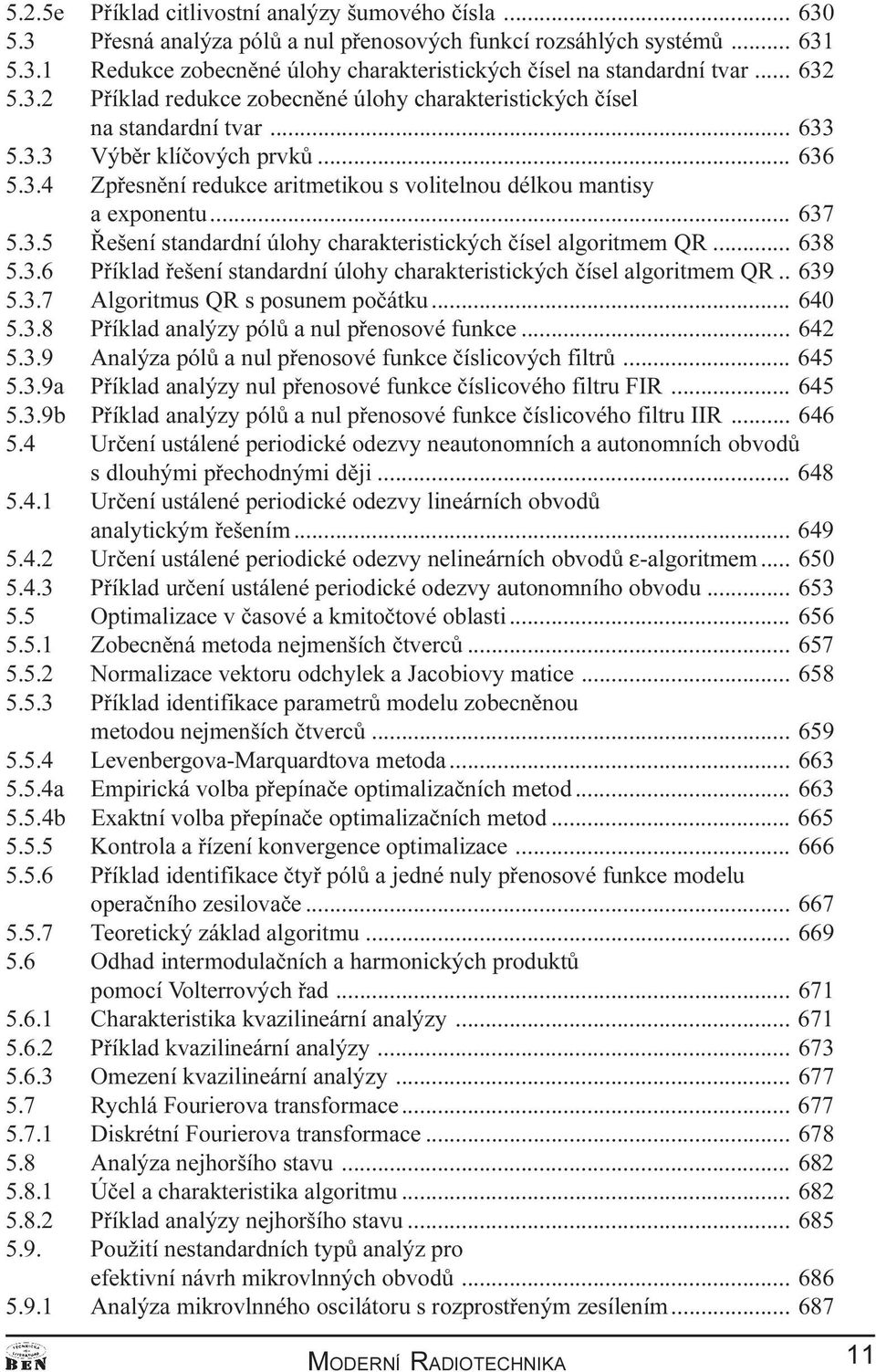 .. 637 5.3.5 Øešení standardní úlohy charakteristických èísel algoritmem QR... 638 5.3.6 Pøíklad øešení standardní úlohy charakteristických èísel algoritmem QR.. 639 5.3.7 Algoritmus QR s posunem poèátku.