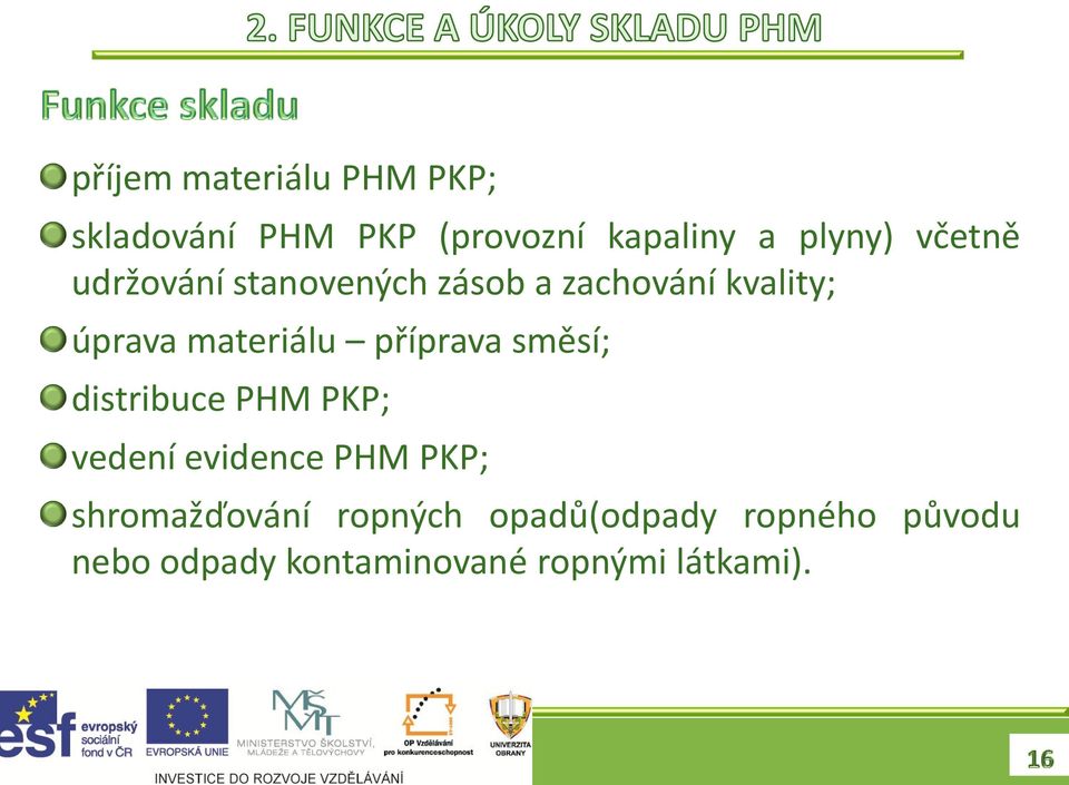 příprava směsí; distribuce PHM PKP; vedení evidence PHM PKP; shromažďování