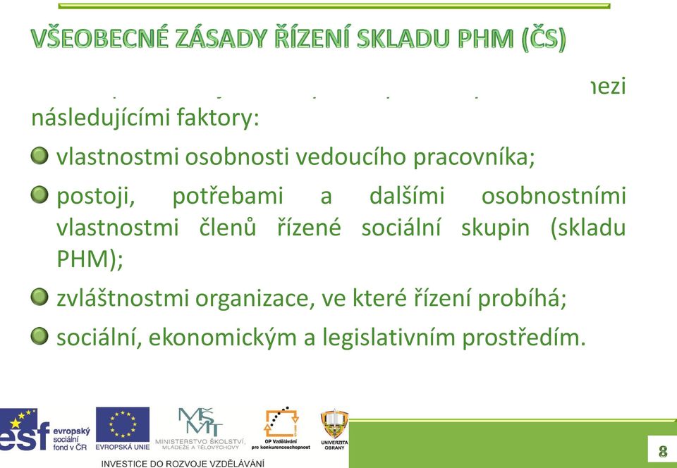 osobnostními vlastnostmi členů řízené sociální skupin (skladu PHM);