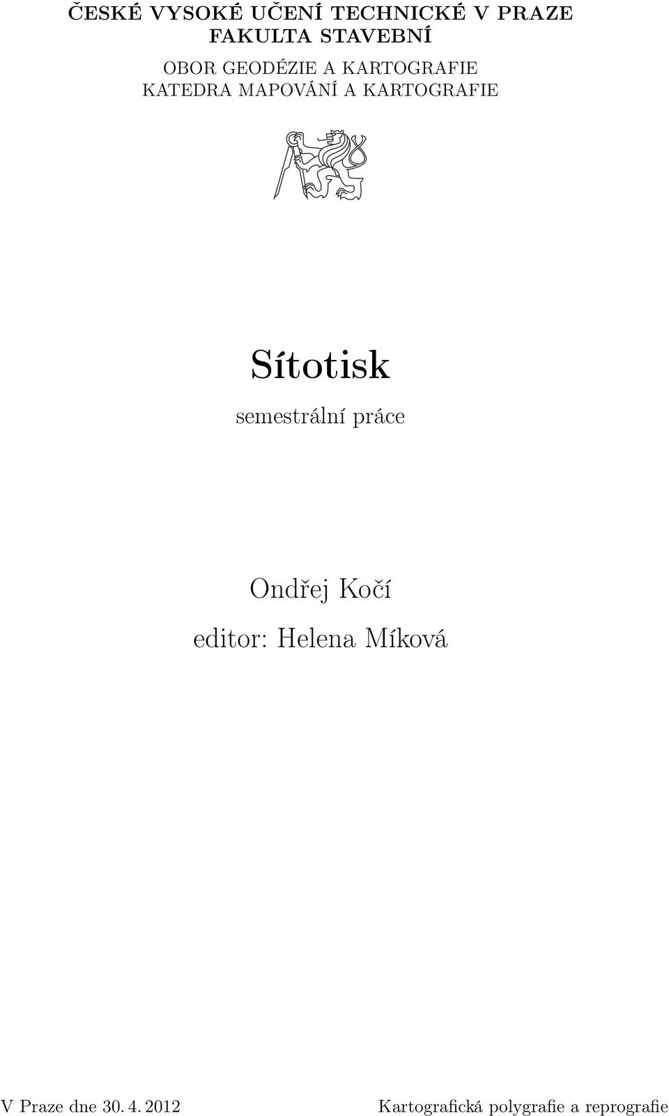 Sítotisk semestrální práce Ondřej Kočí editor: Helena