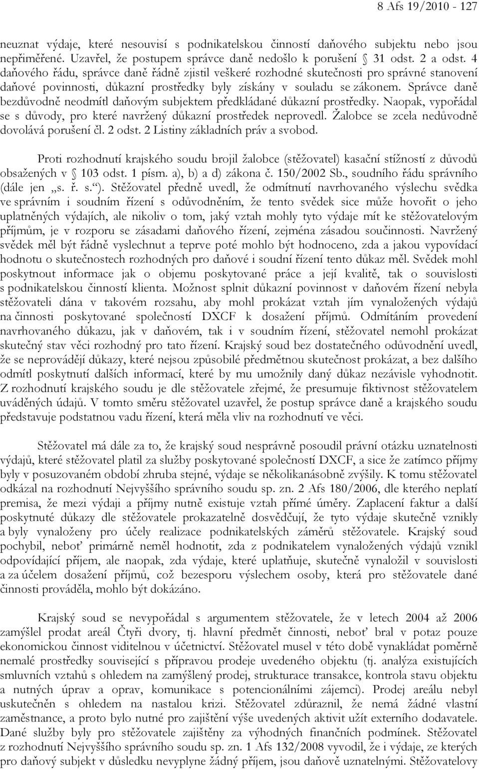 Správce daně bezdůvodně neodmítl daňovým subjektem předkládané důkazní prostředky. Naopak, vypořádal se s důvody, pro které navržený důkazní prostředek neprovedl.