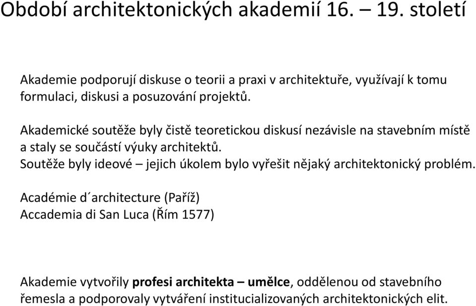 Akademické soutěže byly čistě teoretickou diskusí nezávisle na stavebním místě a staly se součástí výuky architektů.