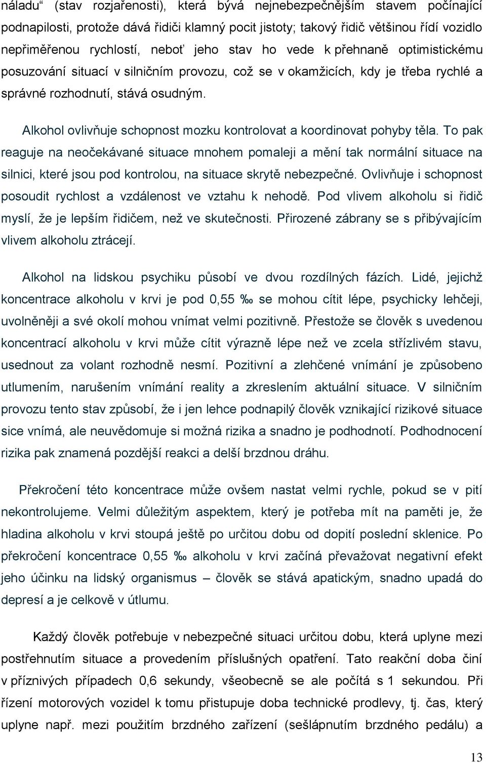 Alkohol ovlivňuje schopnost mozku kontrolovat a koordinovat pohyby těla.