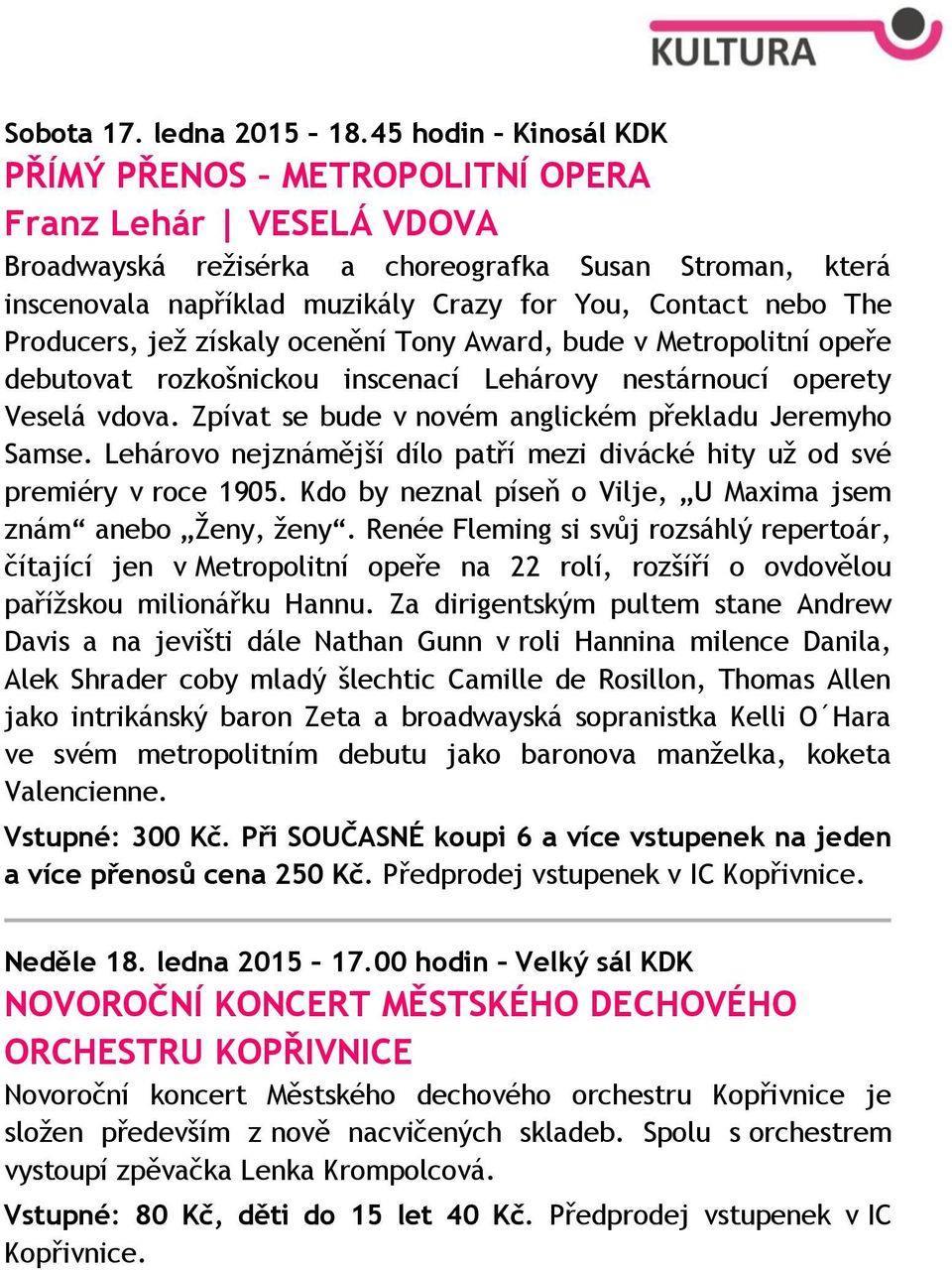 Producers, jež získaly ocenění Tony Award, bude v Metropolitní opeře debutovat rozkošnickou inscenací Lehárovy nestárnoucí operety Veselá vdova.