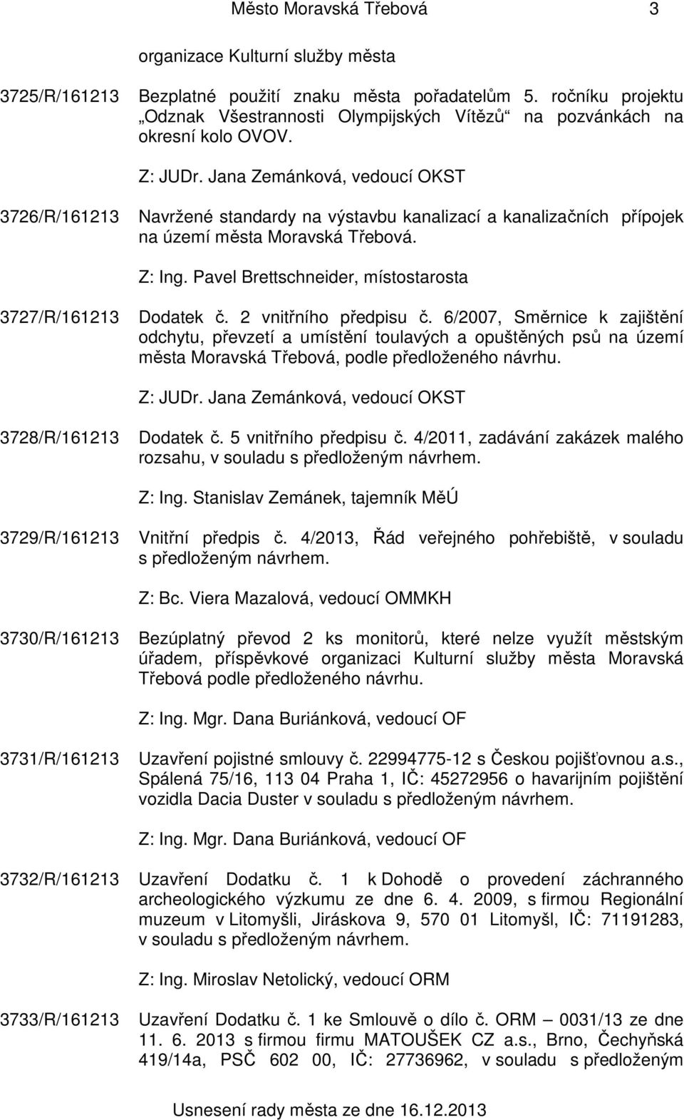 Jana Zemánková, vedoucí OKST 3726/R/161213 Navržené standardy na výstavbu kanalizací a kanalizačních přípojek na území města Moravská Třebová. Z: Ing.