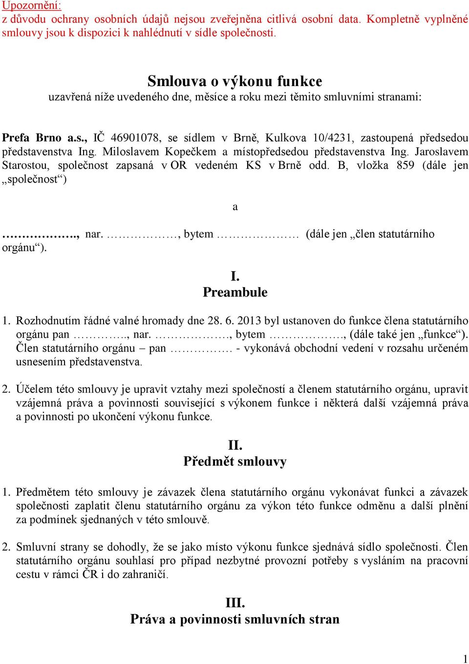 Miloslavem Kopečkem a místopředsedou představenstva Ing. Jaroslavem Starostou, společnost zapsaná v OR vedeném KS v Brně odd. B, vložka 859 (dále jen společnost )., nar.