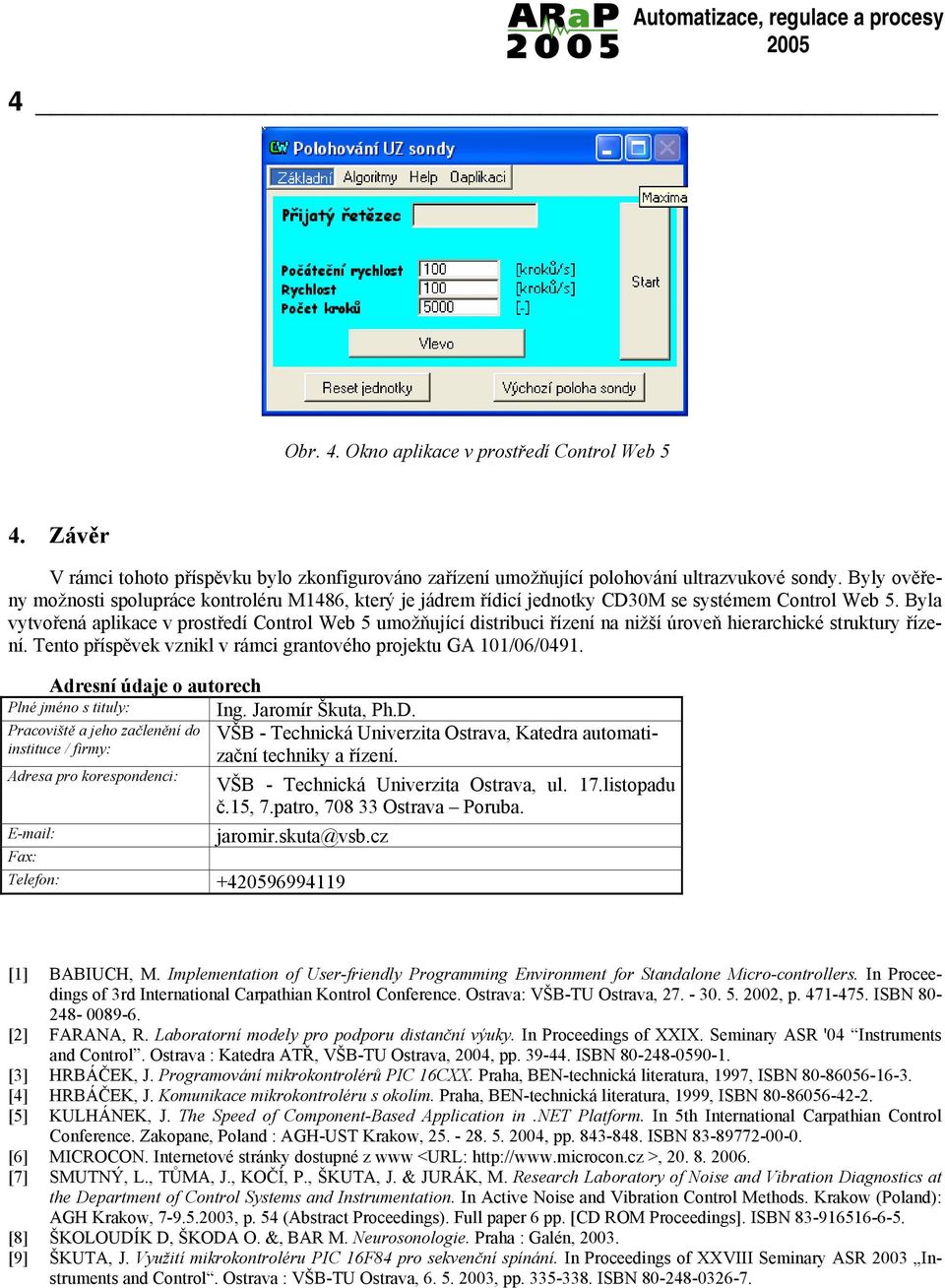 Byla vytvořená aplikace v prostředí Control Web 5 umožňující distribuci řízení na nižší úroveň hierarchické struktury řízení. Tento příspěvek vznikl v rámci grantového projektu GA 101/06/0491.