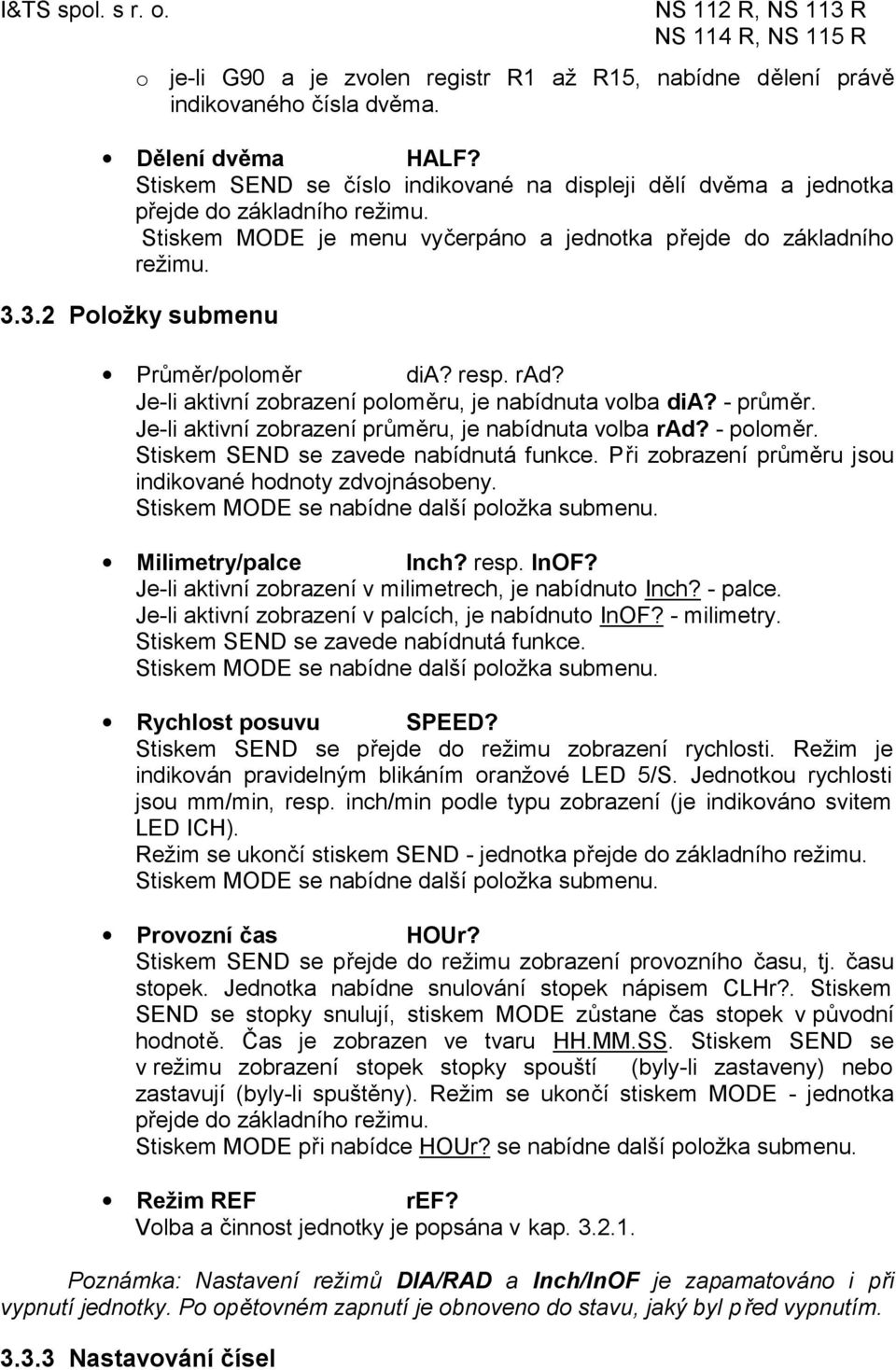 3.2 Položky submenu Průměr/poloměr dia? resp. rad? Je-li aktivní zobrazení poloměru, je nabídnuta volba dia? - průměr. Je-li aktivní zobrazení průměru, je nabídnuta volba rad? - poloměr.