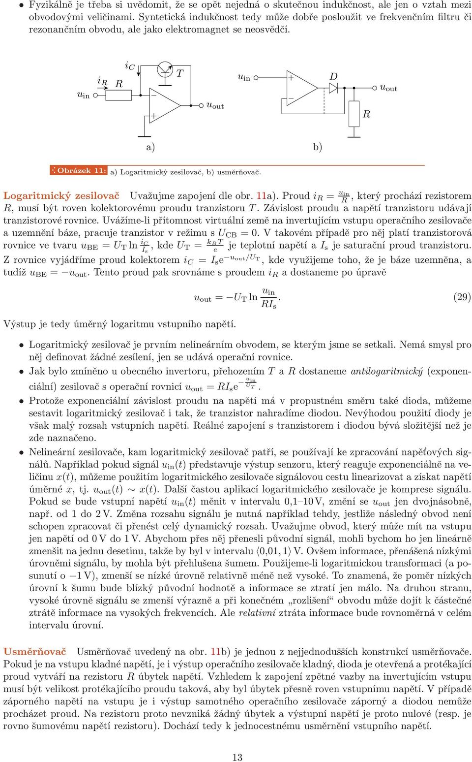 Logaritmickýzesilovač Uvažujmezapojenídleobr.a).Proud i = uin,kterýprocházírezistorem, musí být roven kolektorovému proudu tranzistoru T.