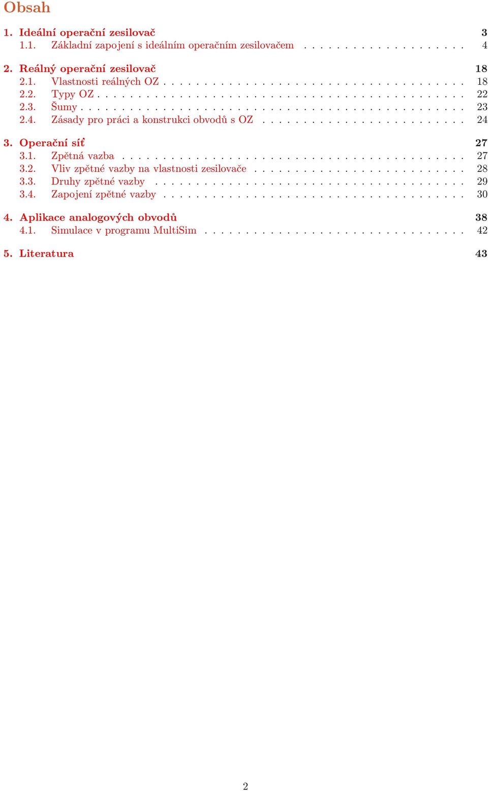 ZásadypropráciakonstrukciobvodůsOZ..... 24 3. Operační síť 27 3.. Zpětnávazba... 27 3.2. Vlivzpětnévazbynavlastnostizesilovače.