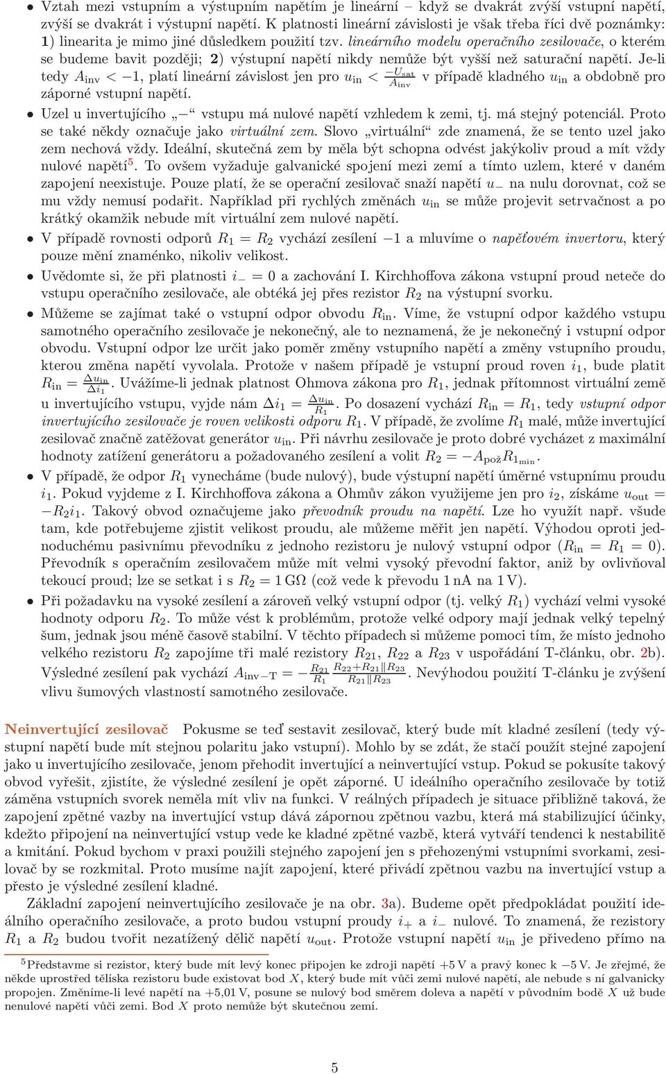 lineárního modelu operačního zesilovače, o kterém se budeme bavit později; 2) výstupní napětí nikdy nemůže být vyšší než saturační napětí.