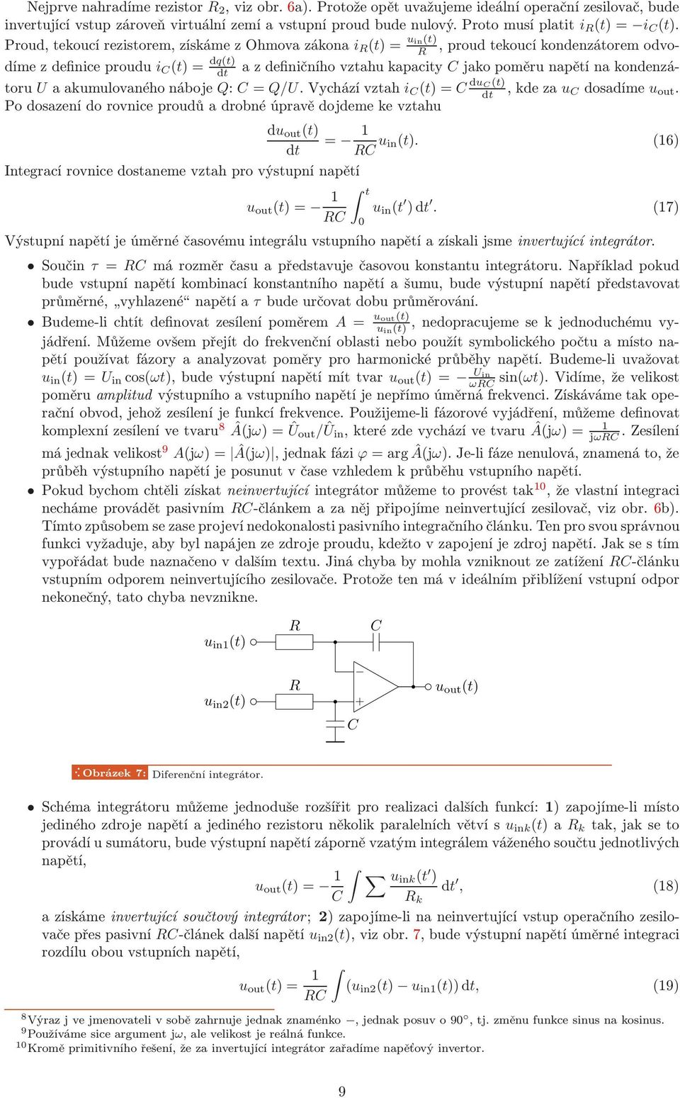 Uaakumulovanéhonáboje Q: C= Q/U.Vycházívztah i C (t)=c duc(t) dt,kdeza u C dosadíme. Po dosazení do rovnice proudů a drobné úpravě dojdeme ke vztahu d (t) = dt C (t).