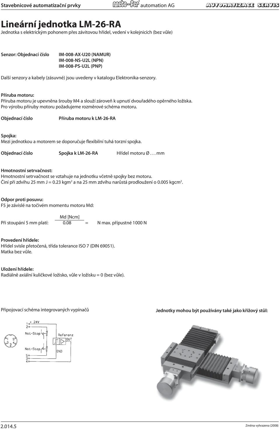 IM-008-PS-U2L číslo IM-008-AX-U20 (PNP) (NAMUR) Sensor: IM-008-NS-U2L IM-008-NS-U2L (NPN) (NPN) Additional sensor and IM-008-PS-U2L cables IM-008-PS-U2L may be (PNP) found (PNP) in the Sensor Catalog.