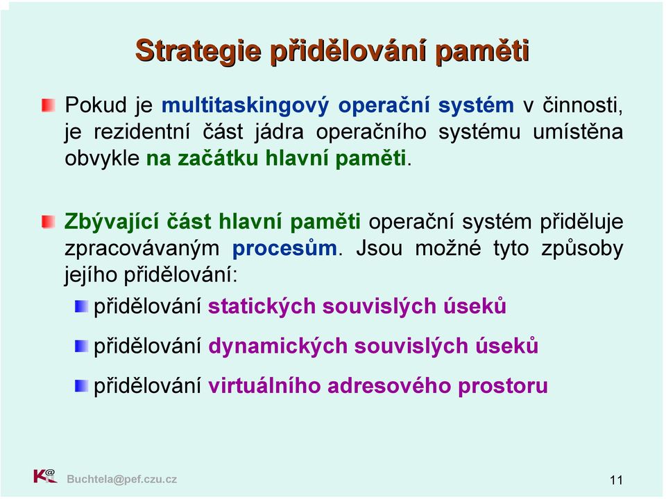 Zbývající část hlavní paměti operační systém přiděluje zpracovávaným procesům.