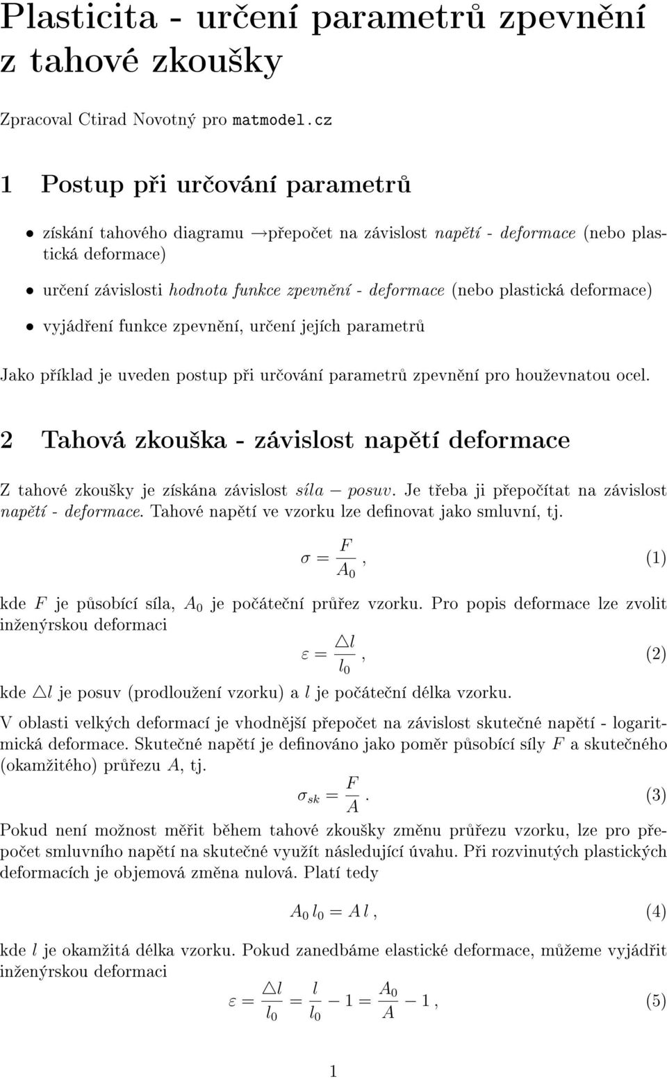 deformace) vyjád ení funkce zpevn ní, ur ení jejích parametr Jako p íklad je uveden postup p i ur ování parametr zpevn ní pro houºevnatou ocel.