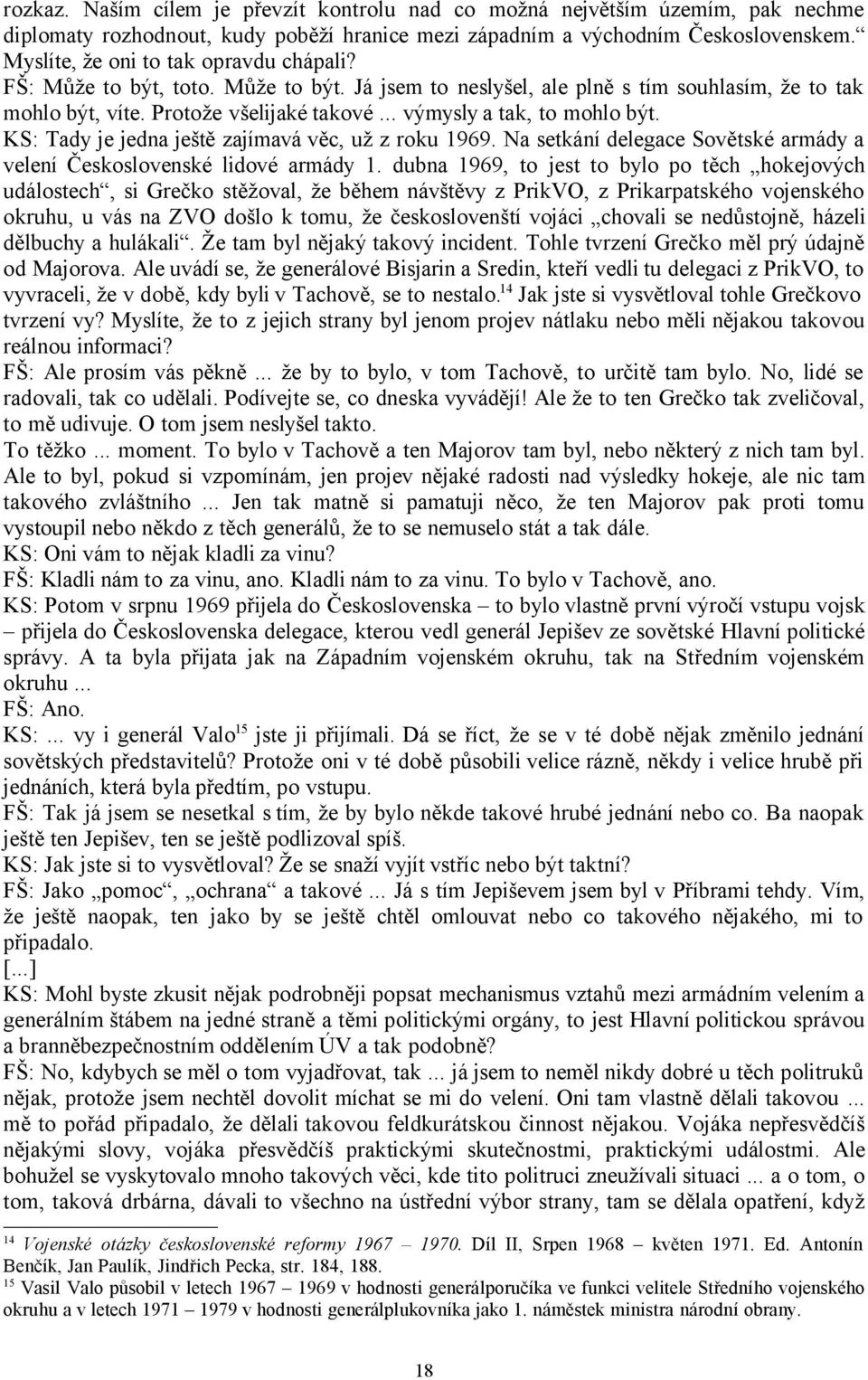 .. výmysly a tak, to mohlo být. KS: Tady je jedna ještě zajímavá věc, už z roku 1969. Na setkání delegace Sovětské armády a velení Československé lidové armády 1.