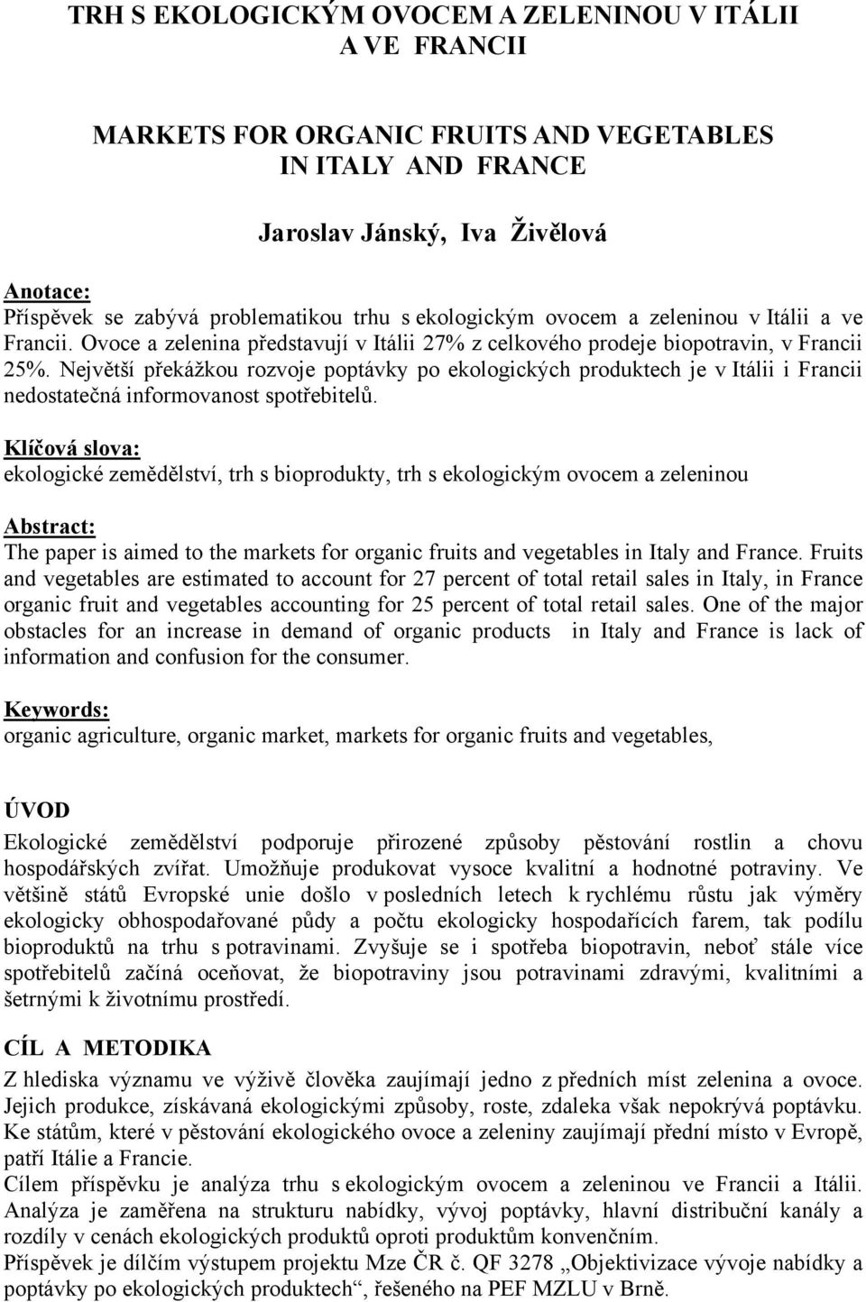 Největší překážkou rozvoje poptávky po ekologických produktech je v Itálii i Francii nedostatečná informovanost spotřebitelů.