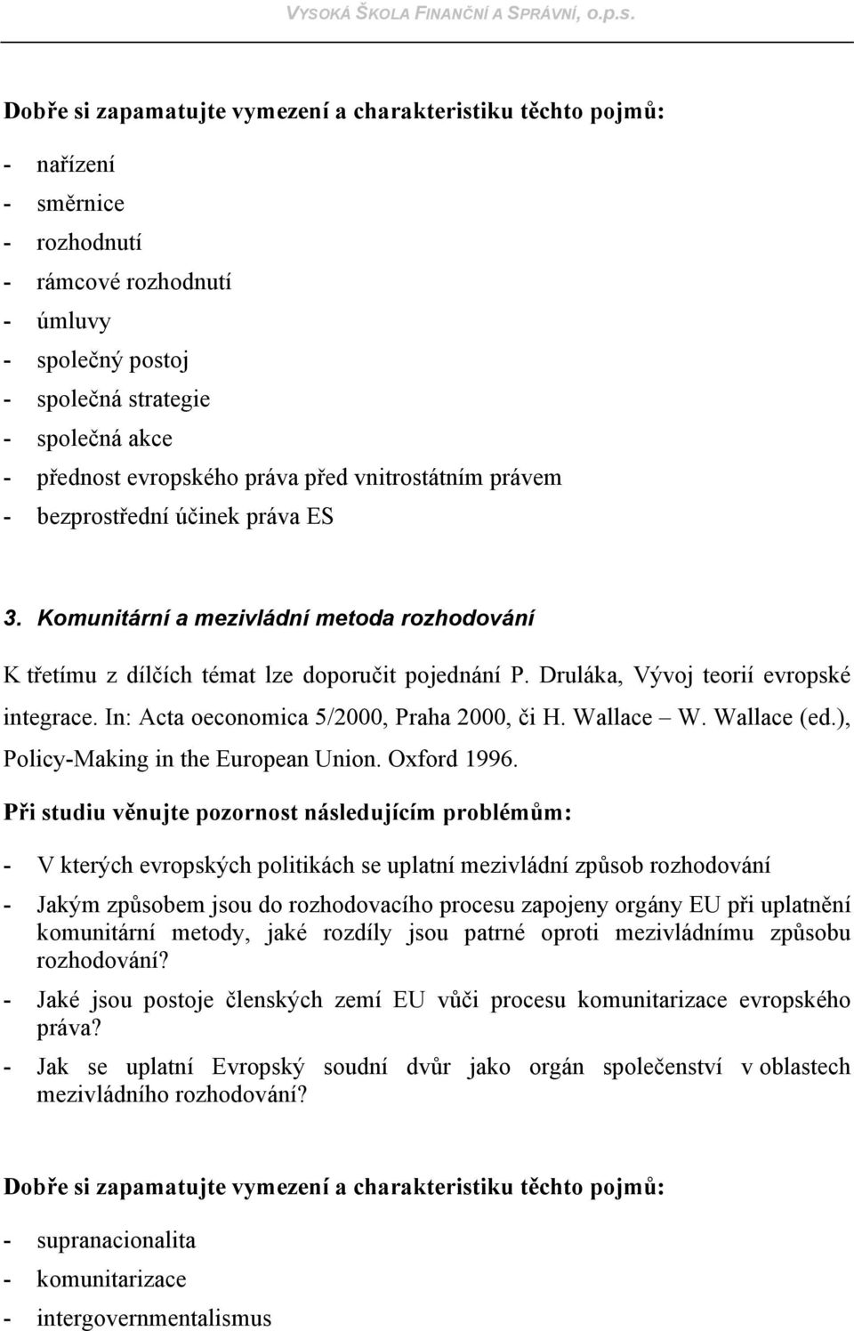 Wallace W. Wallace (ed.), Policy-Making in the European Union. Oxford 1996.