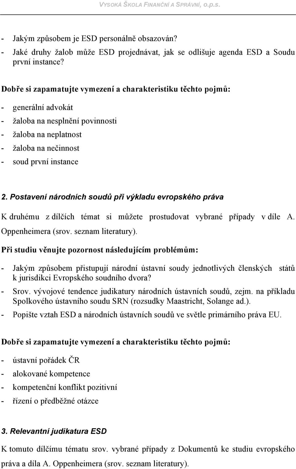 Postavení národních soudů při výkladu evropského práva K druhému z dílčích témat si můžete prostudovat vybrané případy v díle A. Oppenheimera (srov. seznam literatury).