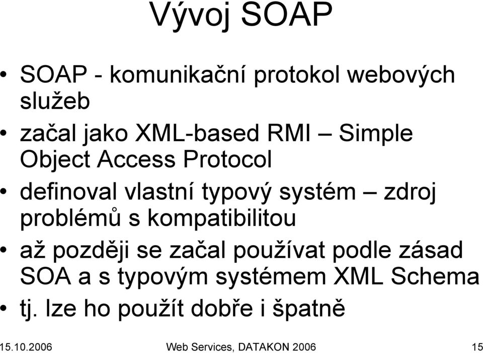 kompatibilitou ažpozději se začal používat podle zásad SOA a s typovým systémem