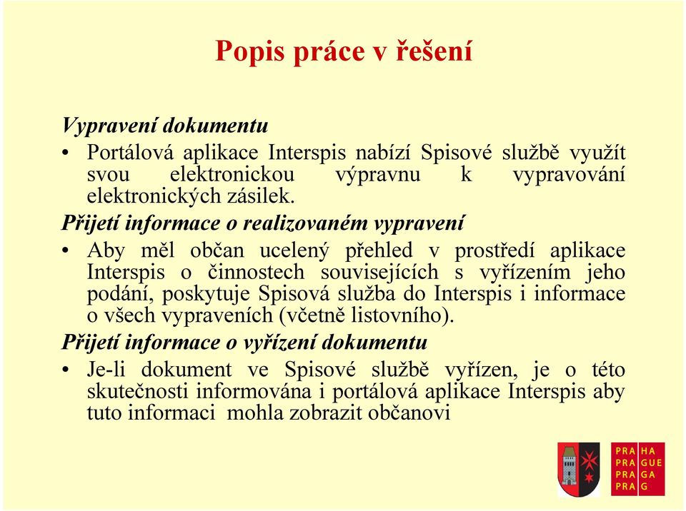 Přijetí informace o realizovaném vypravení Aby měl občan ucelený přehled v prostředí aplikace Interspis o činnostech souvisejících s vyřízením jeho