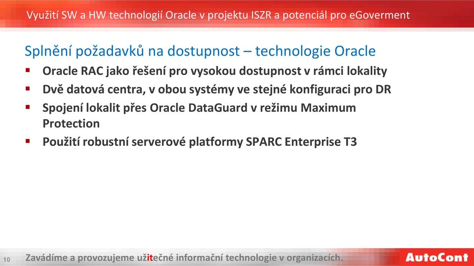 ve stejné konfiguraci pro DR Spojení lokalit přes Oracle DataGuard v režimu