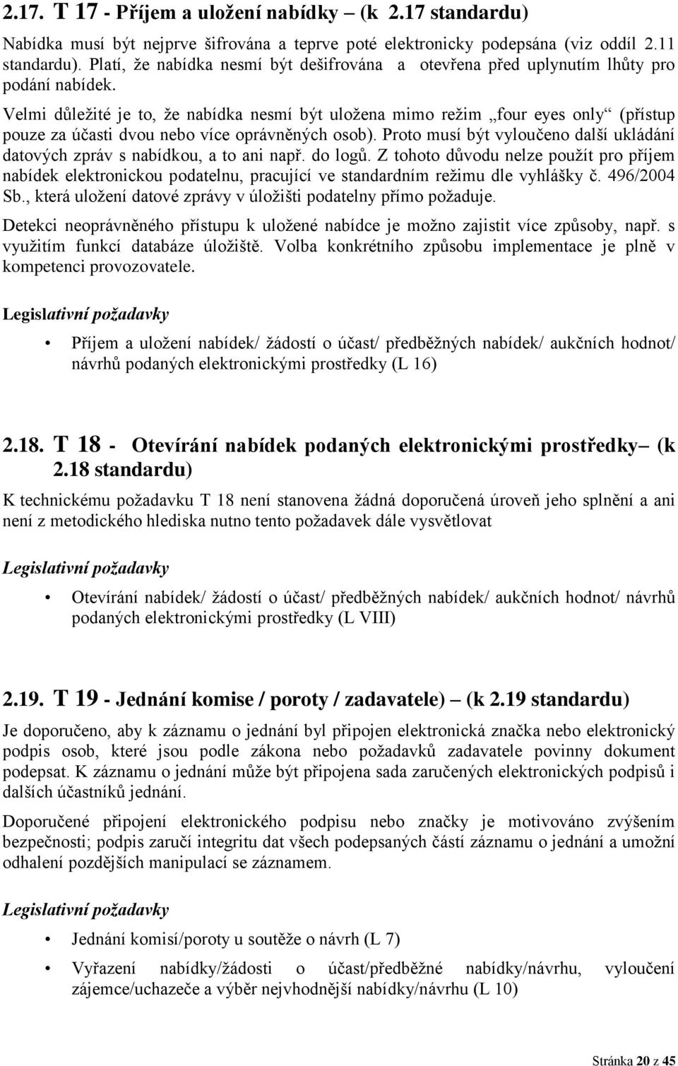 Velmi důležité je to, že nabídka nesmí být uložena mimo režim four eyes only (přístup pouze za účasti dvou nebo více oprávněných osob).