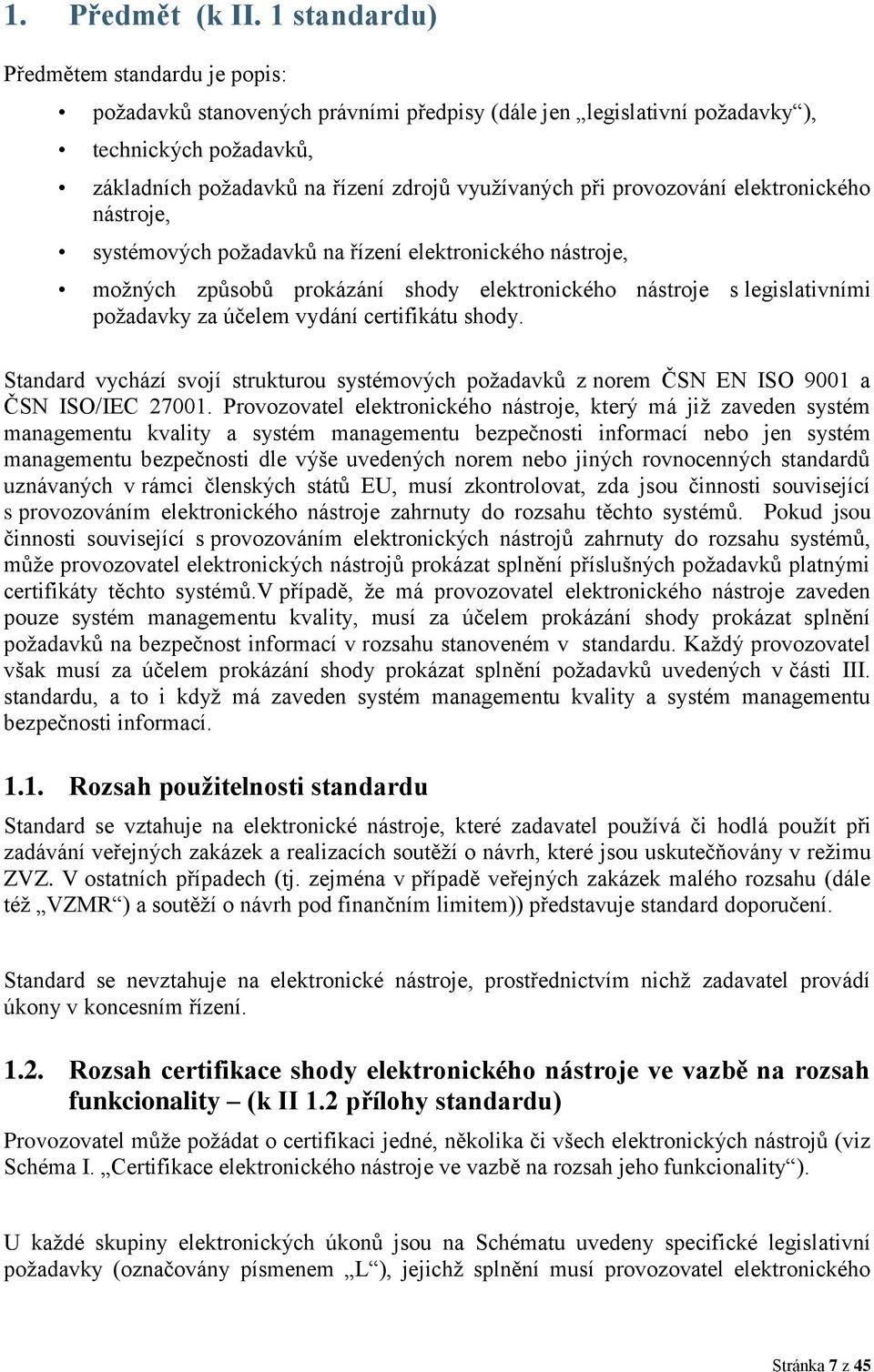 provozování elektronického nástroje, systémových požadavků na řízení elektronického nástroje, možných způsobů prokázání shody elektronického nástroje s legislativními požadavky za účelem vydání