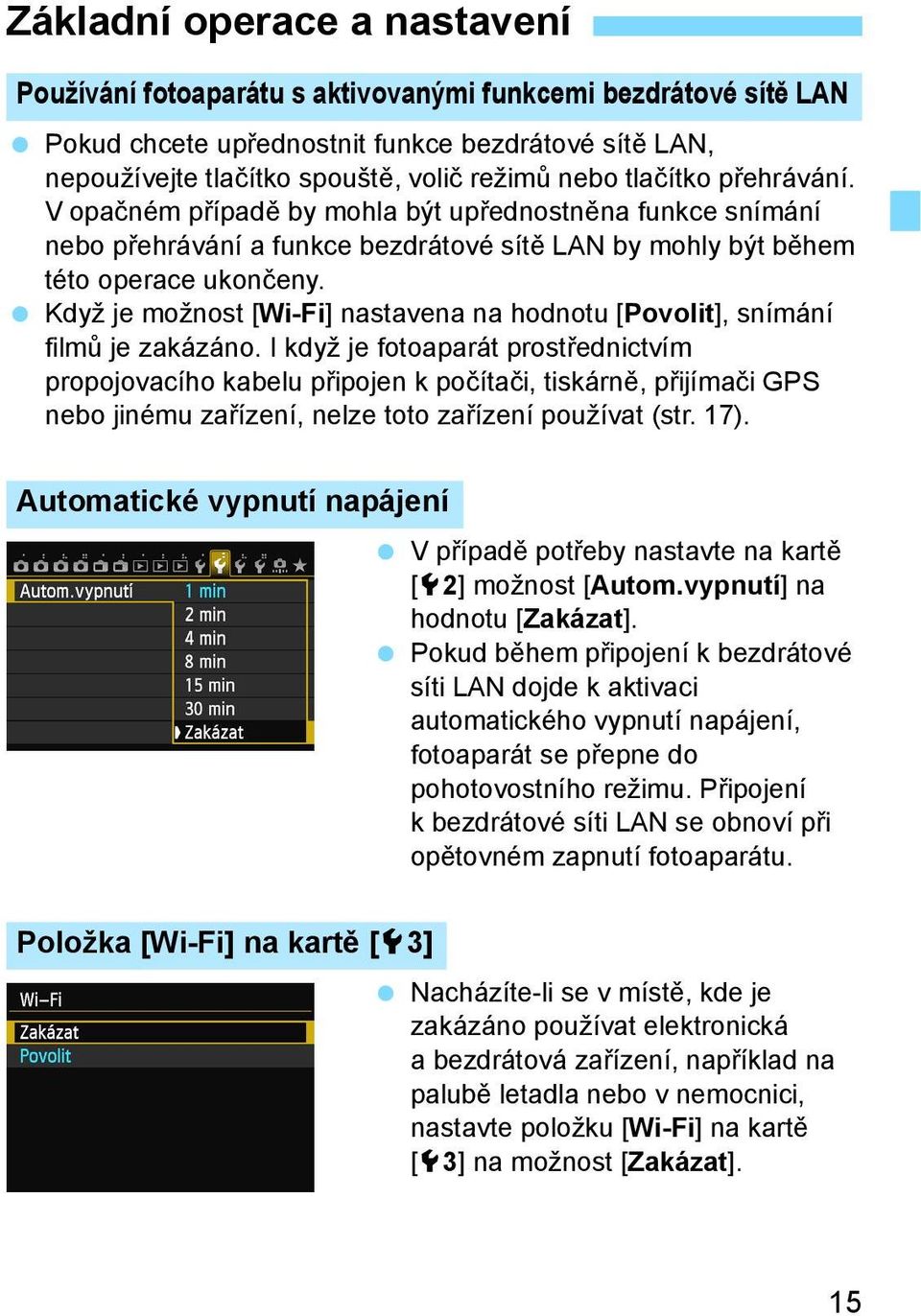 Když je možnost [Wi-Fi] nastavena na hodnotu [Povolit], snímání film je zakázáno.