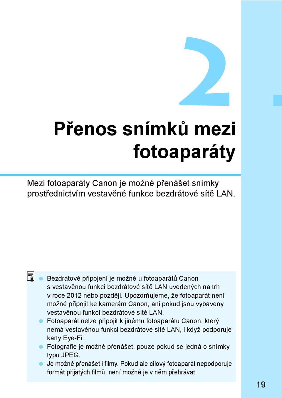 Upozor ujeme, že fotoaparát není možné p ipojit ke kamerám Canon, ani pokud jsou vybaveny vestav nou funkcí bezdrátové sít LAN.