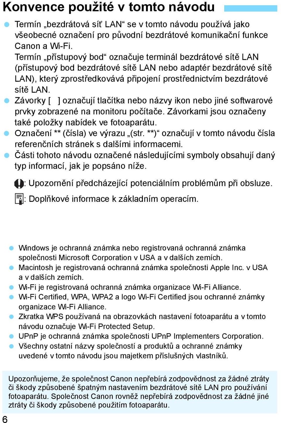 Závorky [ ] ozna ují tla ítka nebo názvy ikon nebo jiné softwarové prvky zobrazené na monitoru po íta e. Závorkami jsou ozna eny také položky nabídek ve fotoaparátu.