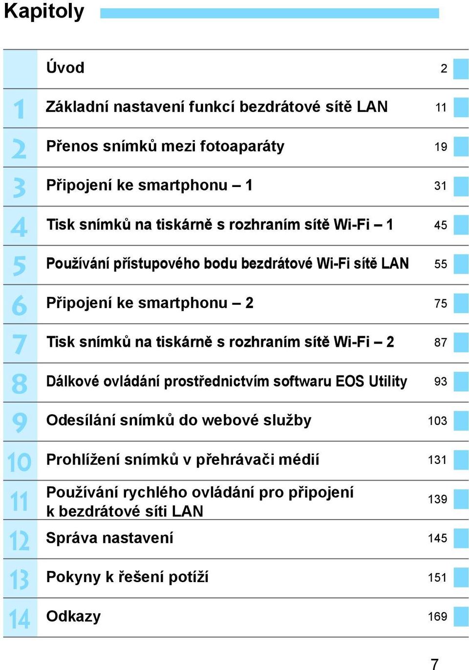 Tisk snímk na tiskárn s rozhraním sít Wi-Fi 2 87 Dálkové ovládání prost ednictvím softwaru EOS Utility 93 Odesílání snímk do webové služby 103