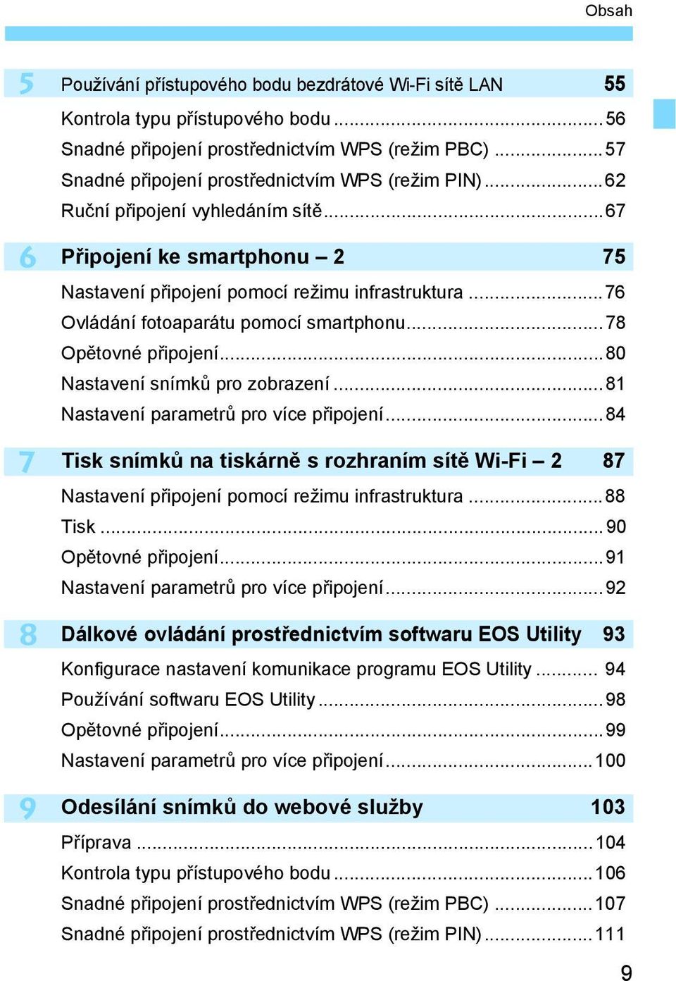 ..76 Ovládání fotoaparátu pomocí smartphonu...78 Op tovné p ipojení...80 Nastavení snímk pro zobrazení...81 Nastavení parametr pro více p ipojení.