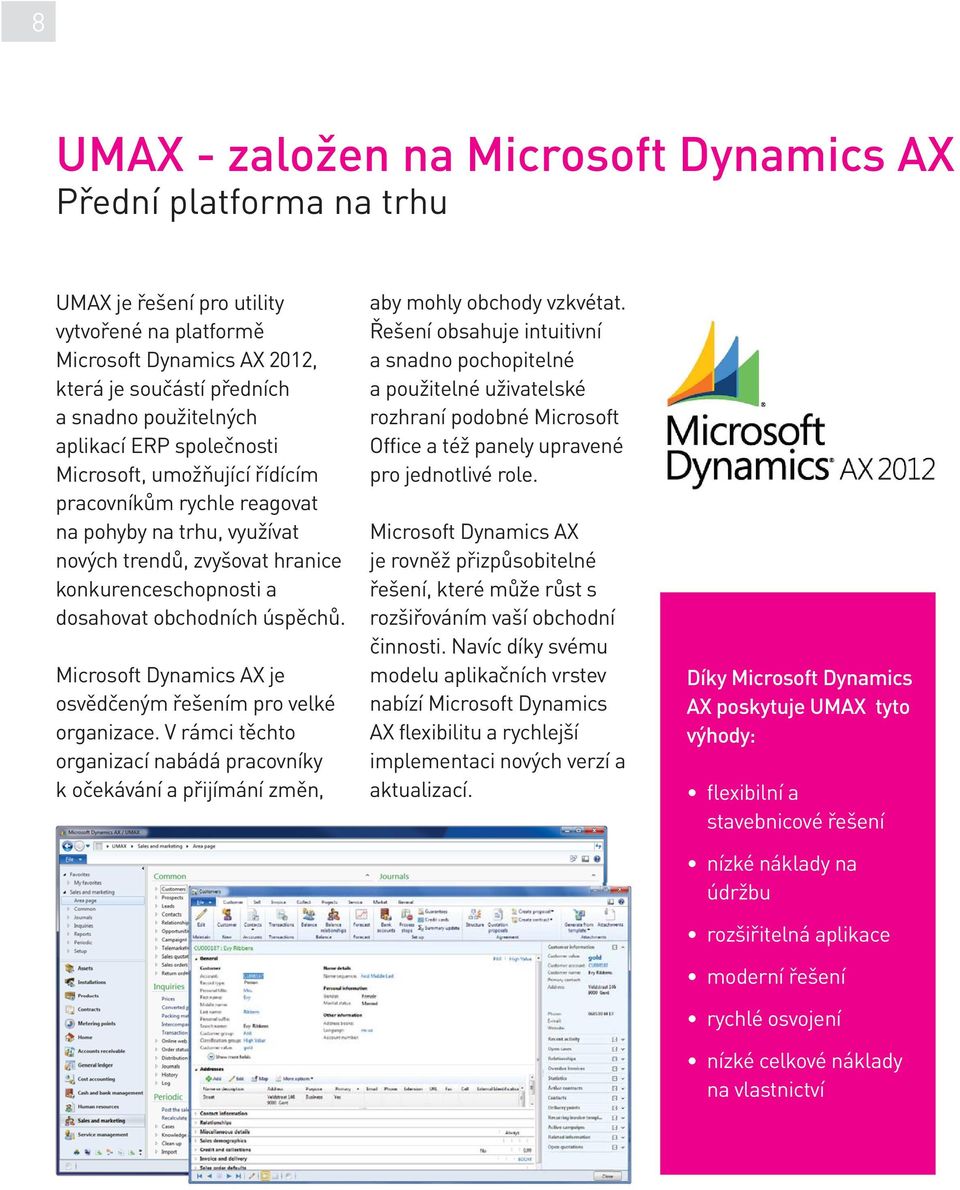 Microsoft Dynamics AX je osvědčeným řešením pro velké organizace. V rámci těchto organizací nabádá pracovníky k očekávání a přijímání změn, aby mohly obchody vzkvétat.