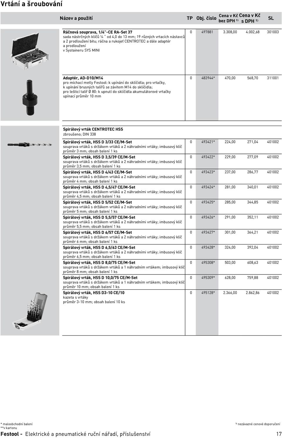 002,68 301003 Adaptér, AD-D10/M14 pro míchací metly Festool: k upínání do sklíčidla; pro vrtačky, k upínání brusných talířů se závitem M14 do sklíčidla; pro lešticí talíř Ø 80: k upnutí do sklíčidla