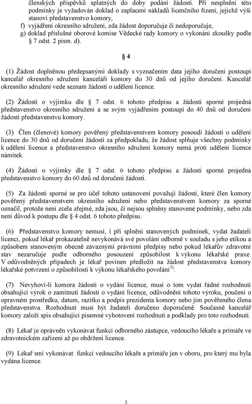 nedoporučuje, g) doklad příslušné oborové komise Vědecké rady komory o vykonání zkoušky podle 7 odst. 2 písm. d).