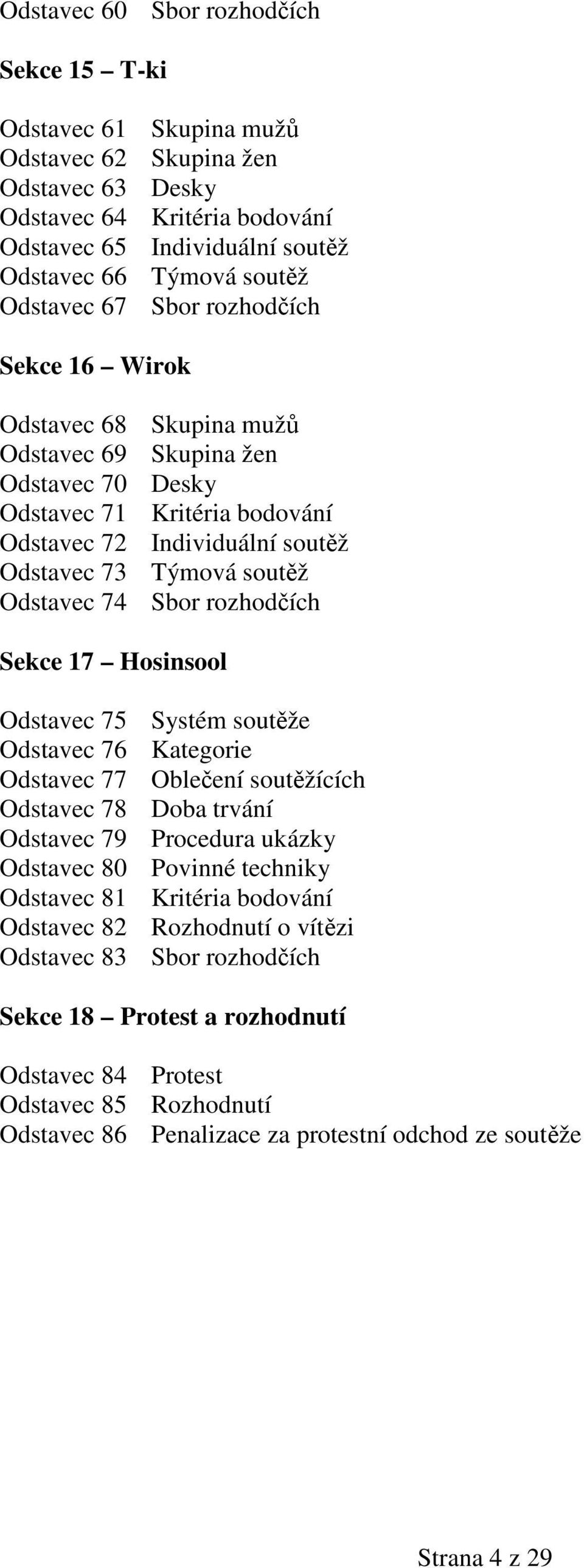 Odstavec 74 Sbor rozhodčích Sekce 17 Hosinsool Odstavec 75 Systém soutěže Odstavec 76 Kategorie Odstavec 77 Oblečení soutěžících Odstavec 78 Doba trvání Odstavec 79 Procedura ukázky Odstavec 80