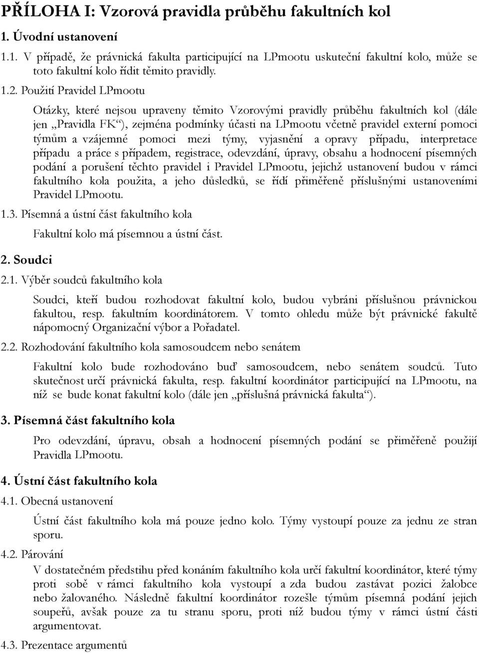 týmům a vzájemné pomoci mezi týmy, vyjasnění a opravy případu, interpretace případu a práce s případem, registrace, odevzdání, úpravy, obsahu a hodnocení písemných podání a porušení těchto pravidel i